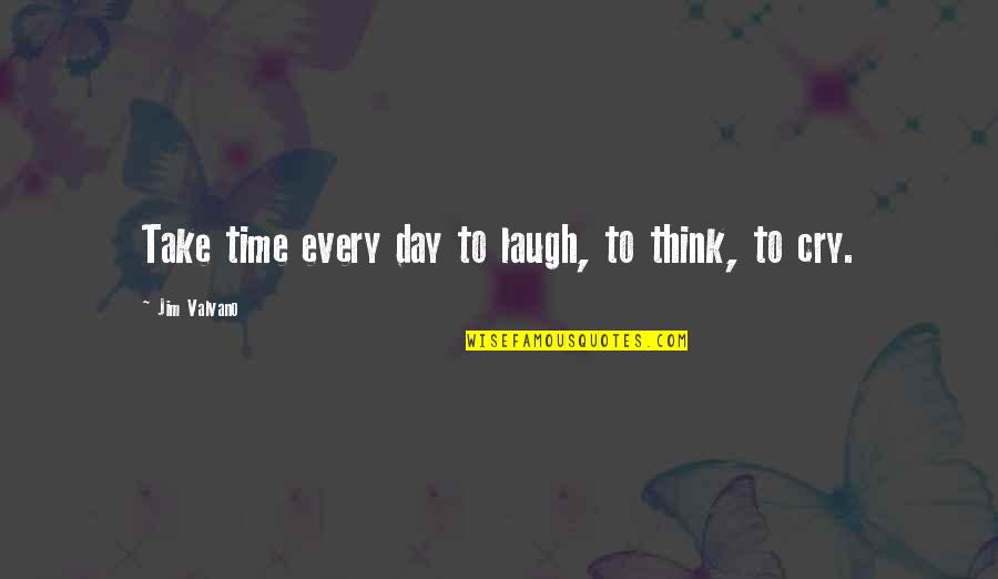 Don't Be Sad Picture Quotes By Jim Valvano: Take time every day to laugh, to think,