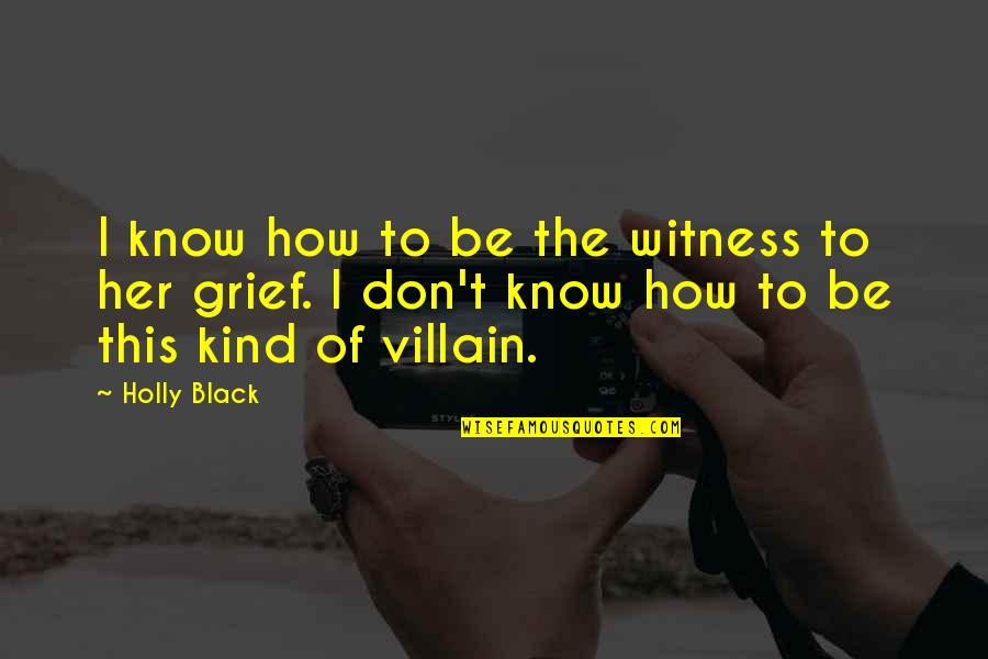 Don't Be Sad Quotes By Holly Black: I know how to be the witness to