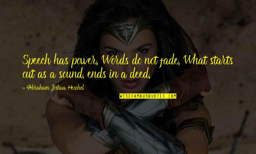 Don't Be Scared Love Quotes By Abraham Joshua Heschel: Speech has power. Words do not fade. What Don't Be Scared Love Quotes By Abraham Joshua Heschel: Speech has power. Words do not fade. What