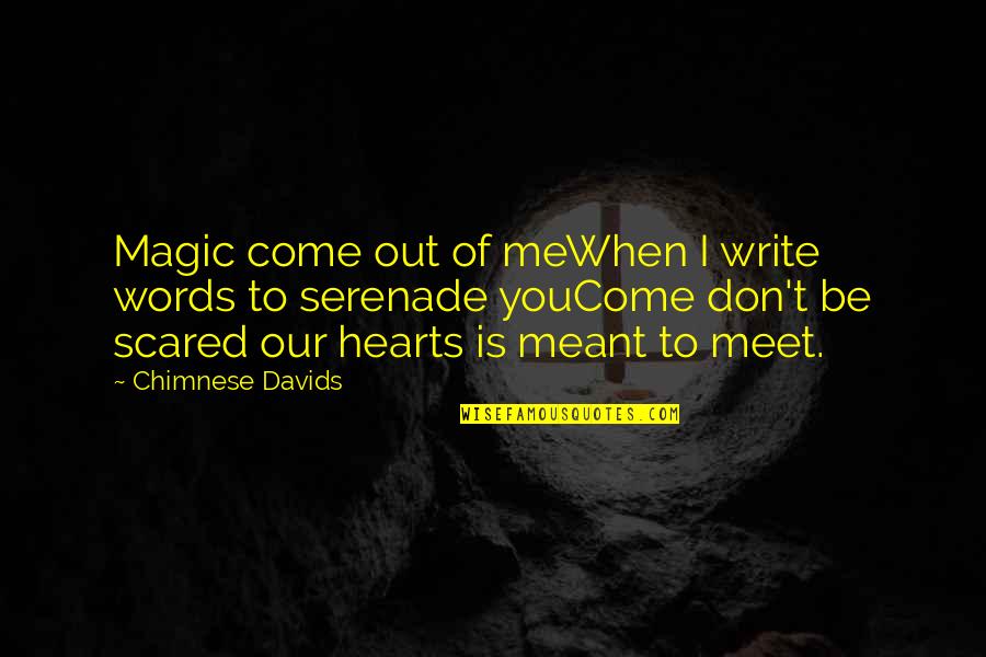 Don't Be Scared Love Quotes By Chimnese Davids: Magic come out of meWhen I write words Don't Be Scared Love Quotes By Chimnese Davids: Magic come out of meWhen I write words