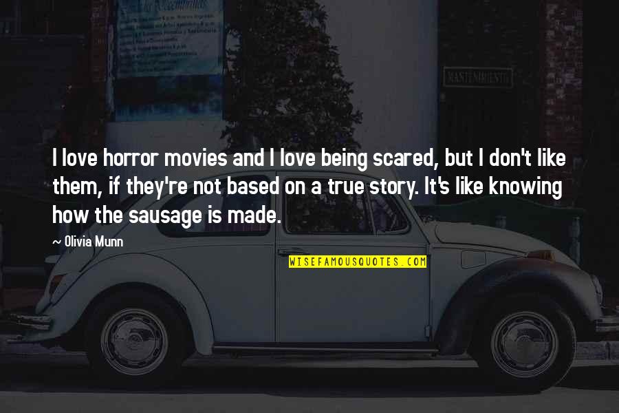 Don't Be Scared Love Quotes By Olivia Munn: I love horror movies and I love being Don't Be Scared Love Quotes By Olivia Munn: I love horror movies and I love being