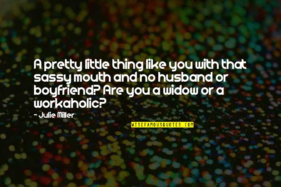 Don't Be Scared Of Commitment Quotes By Julie Miller: A pretty little thing like you with that