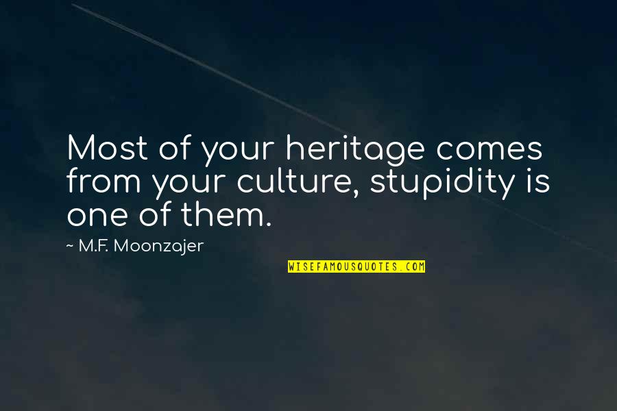 Don't Be Scared Of Commitment Quotes By M.F. Moonzajer: Most of your heritage comes from your culture,