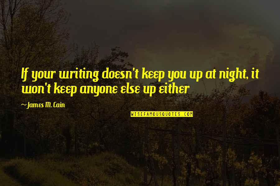 Don't Be Scared To Be Yourself Quotes By James M. Cain: If your writing doesn't keep you up at