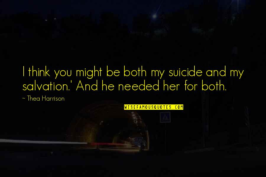 Don't Be Scared To Take A Risk Quotes By Thea Harrison: I think you might be both my suicide