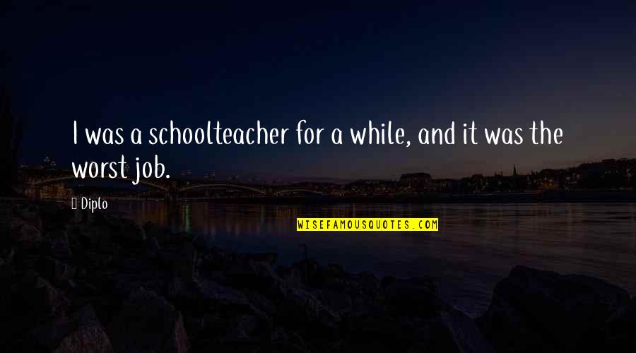 Don't Be Scared To Try Quotes By Diplo: I was a schoolteacher for a while, and
