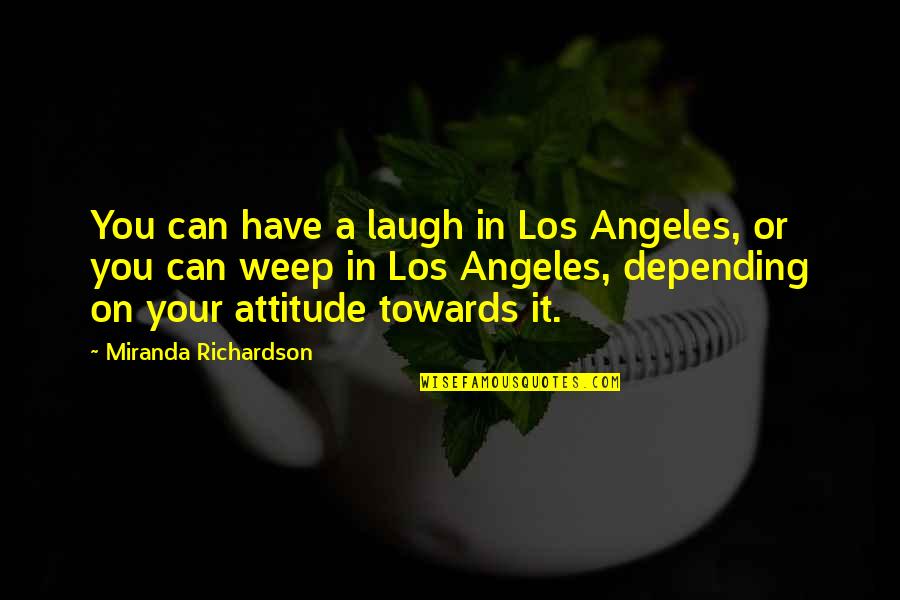 Don't Be So Quick To Judge Others Quotes By Miranda Richardson: You can have a laugh in Los Angeles,