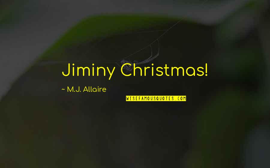 Dont Be So Quick To Judge Quotes By M.J. Allaire: Jiminy Christmas! Dont Be So Quick To Judge Quotes By M.J. Allaire: Jiminy Christmas!