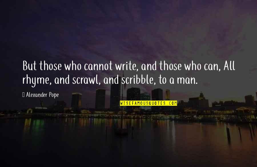 Don't Be Stingy Quotes By Alexander Pope: But those who cannot write, and those who