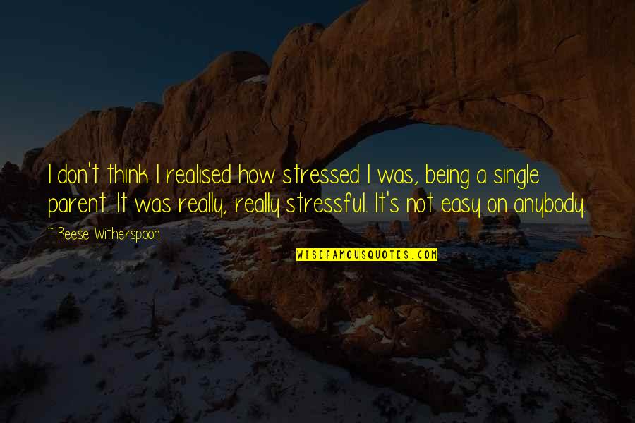 Don't Be Stressed Quotes By Reese Witherspoon: I don't think I realised how stressed I