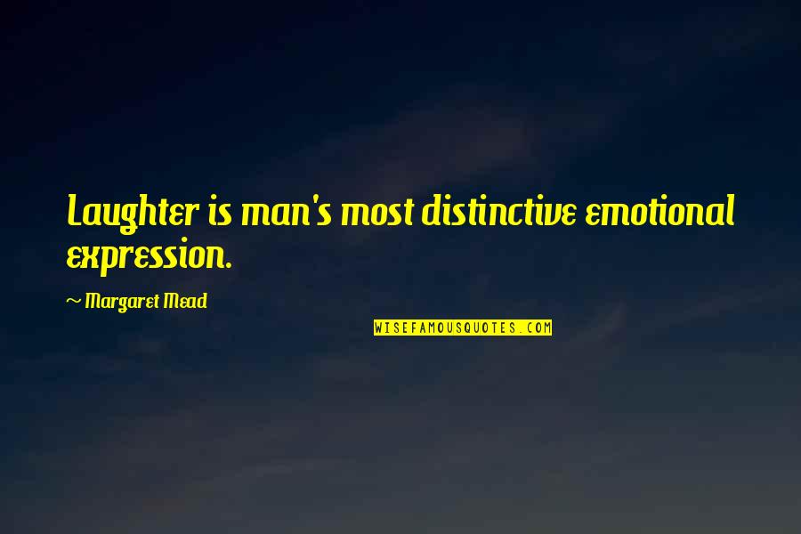 Don't Be Surprised When I Leave Quotes By Margaret Mead: Laughter is man's most distinctive emotional expression.