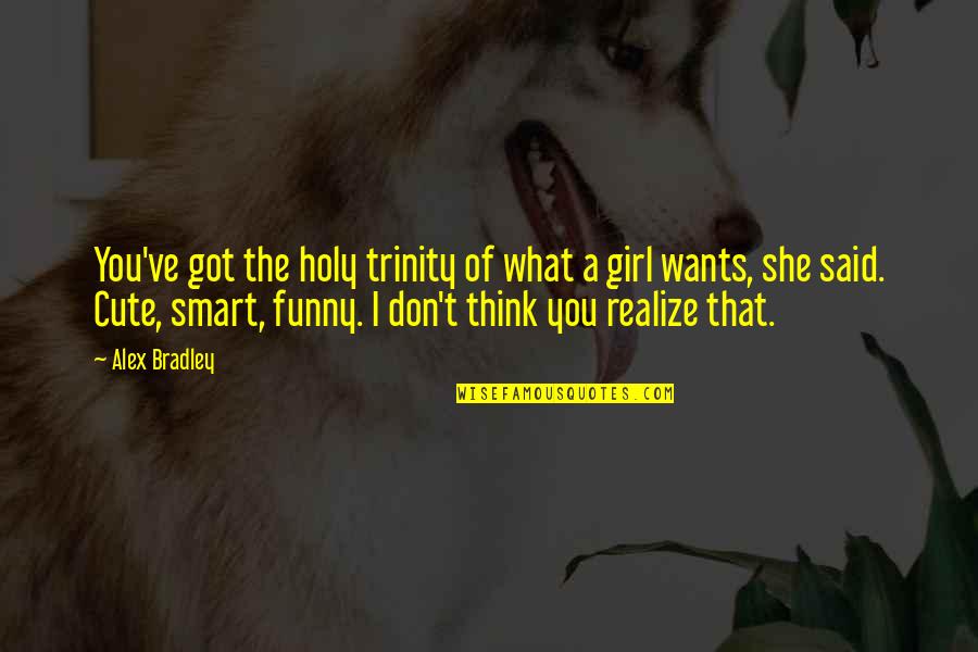 Don't Be That Girl Quotes By Alex Bradley: You've got the holy trinity of what a