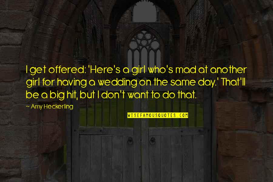 Don't Be That Girl Quotes By Amy Heckerling: I get offered: 'Here's a girl who's mad