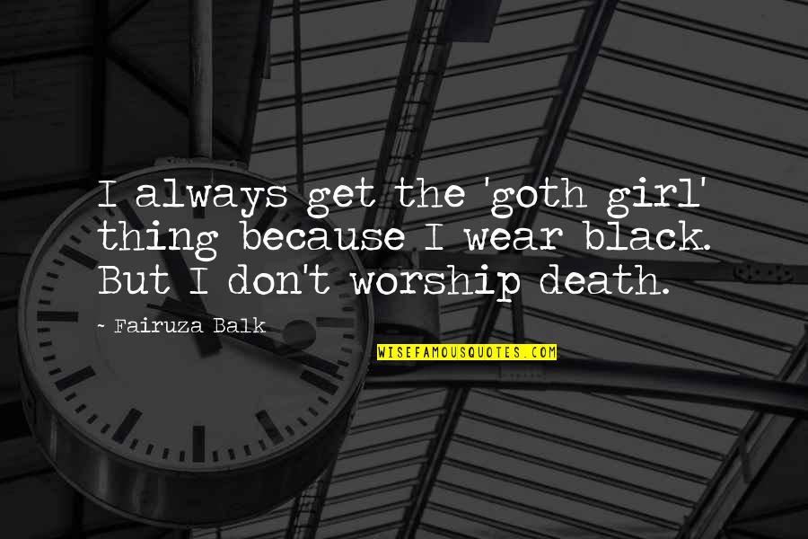 Don't Be That Girl Quotes By Fairuza Balk: I always get the 'goth girl' thing because