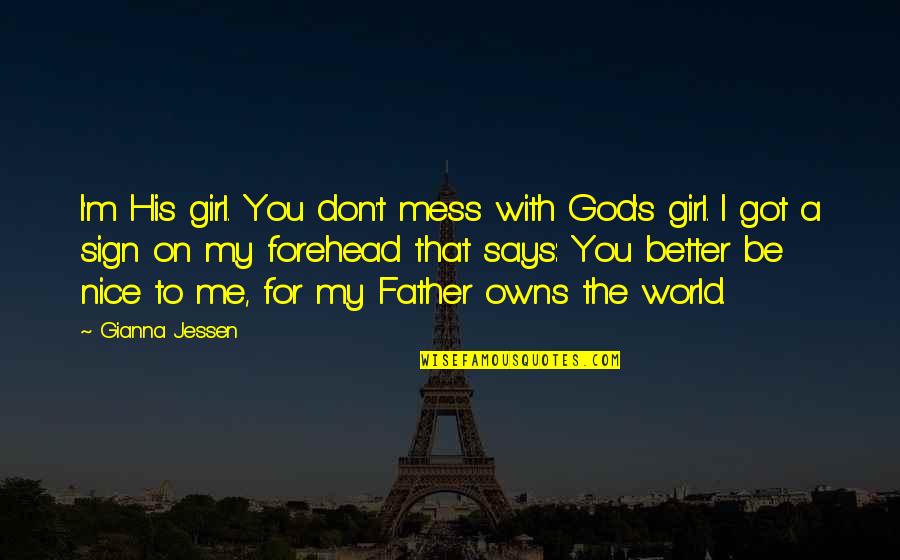 Don't Be That Girl Quotes By Gianna Jessen: I'm His girl. You don't mess with God's