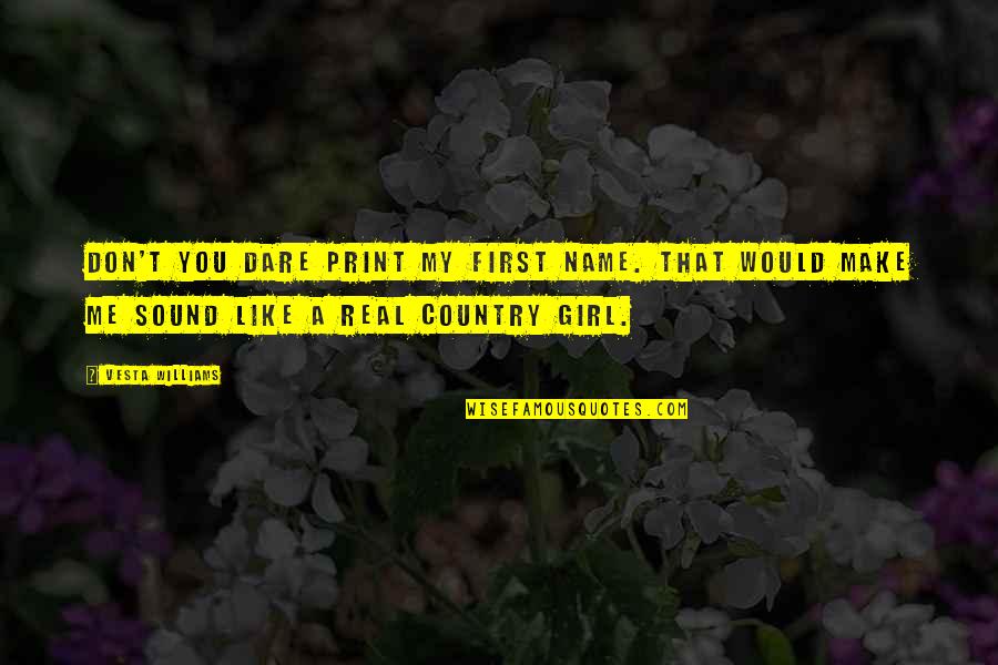 Don't Be That Girl Quotes By Vesta Williams: Don't you dare print my first name. That