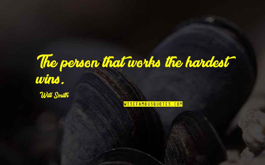 Dont Be That Person Quotes By Will Smith: The person that works the hardest wins.