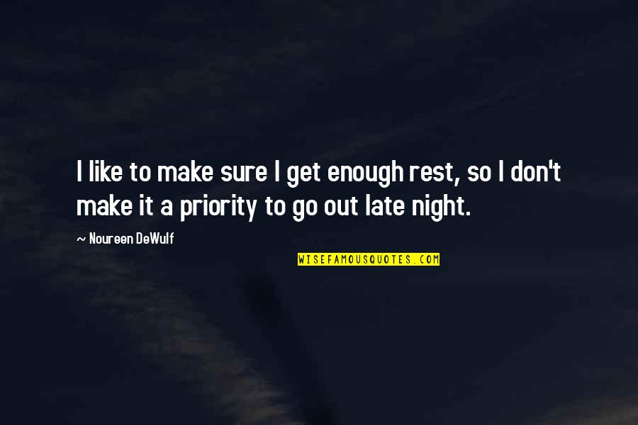 Don't Be Too Late Quotes By Noureen DeWulf: I like to make sure I get enough