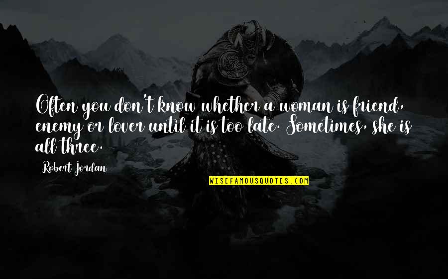 Don't Be Too Late Quotes By Robert Jordan: Often you don't know whether a woman is