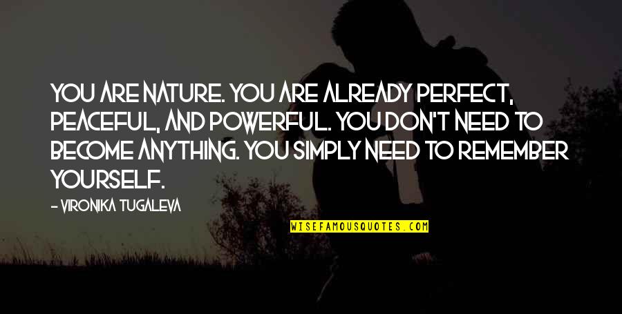 Don't Be Too Sure Of Yourself Quotes By Vironika Tugaleva: You are nature. You are already perfect, peaceful,