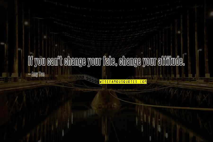 Dont Be Trippin Quotes By Amy Tan: If you can't change your fate, change your