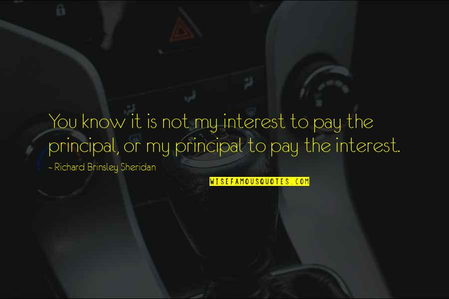 Dont Be Trippin Quotes By Richard Brinsley Sheridan: You know it is not my interest to Dont Be Trippin Quotes By Richard Brinsley Sheridan: You know it is not my interest to
