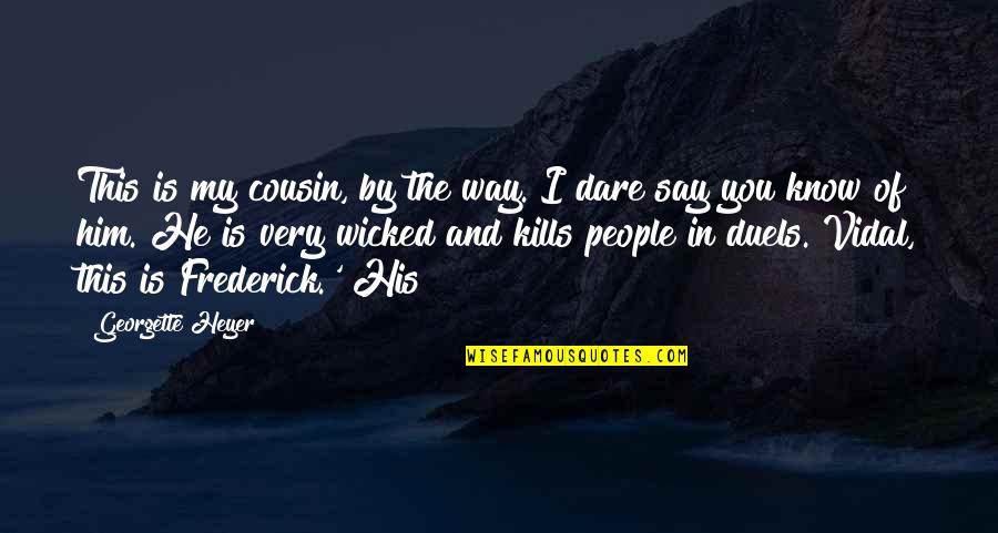 Dont Beg For Someones Attention Quotes By Georgette Heyer: This is my cousin, by the way. I Dont Beg For Someones Attention Quotes By Georgette Heyer: This is my cousin, by the way. I