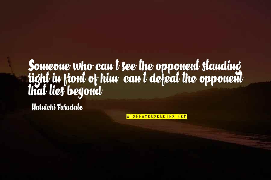 Don't Beg Him Quotes By Haruichi Furudate: Someone who can't see the opponent standing right