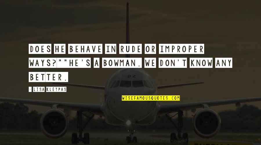 Don't Behave Rude Quotes By Lisa Kleypas: Does he behave in rude or improper ways?""He's