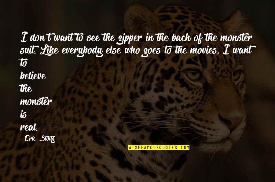 Don't Believe Everybody Quotes By Eric Stoltz: I don't want to see the zipper in