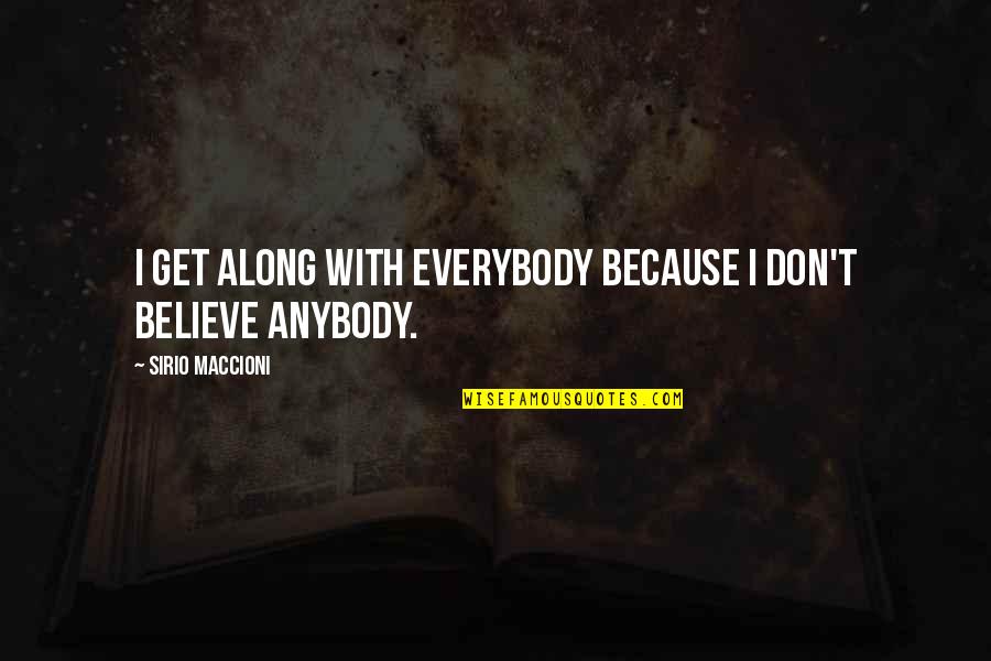 Don't Believe Everybody Quotes By Sirio Maccioni: I get along with everybody because I don't