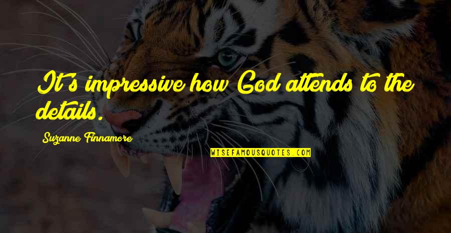 Dont Believe Everything U Hear Quotes By Suzanne Finnamore: It's impressive how God attends to the details. Dont Believe Everything U Hear Quotes By Suzanne Finnamore: It's impressive how God attends to the details.