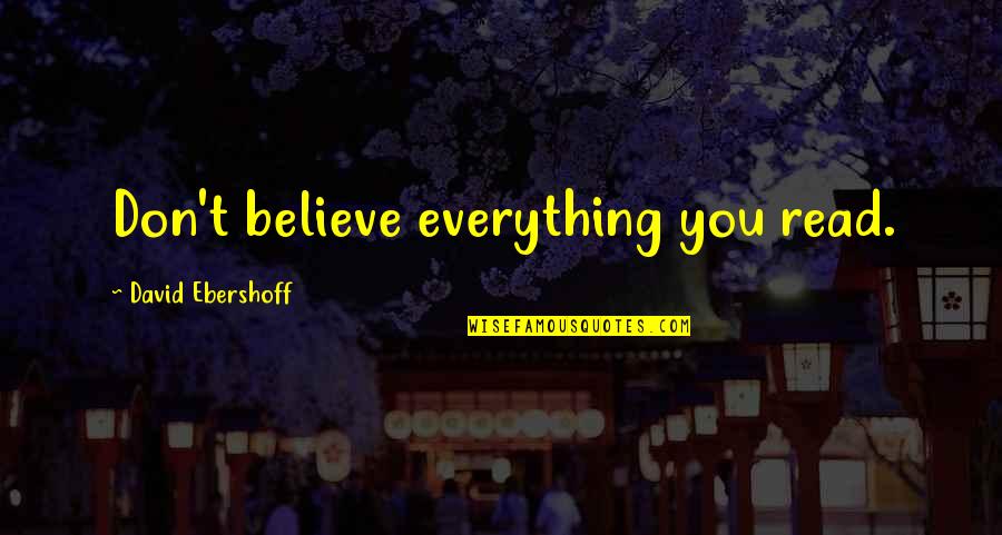 Don't Believe Everything You Read Quotes By David Ebershoff: Don't believe everything you read.