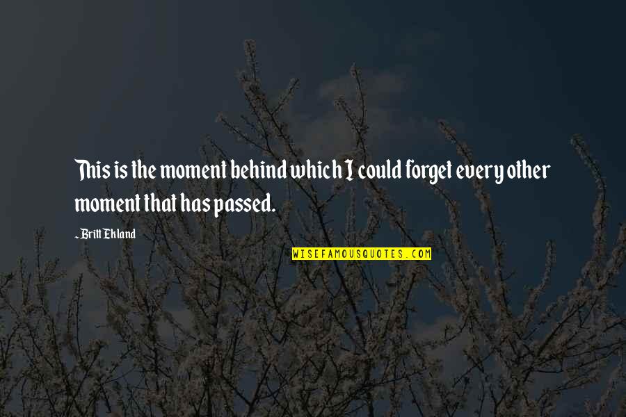 Don't Believe Everything You See Quotes By Britt Ekland: This is the moment behind which I could