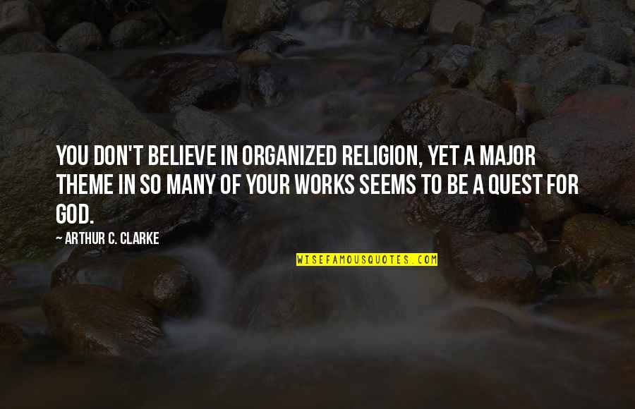 Don't Believe In God Quotes By Arthur C. Clarke: You don't believe in organized religion, yet a