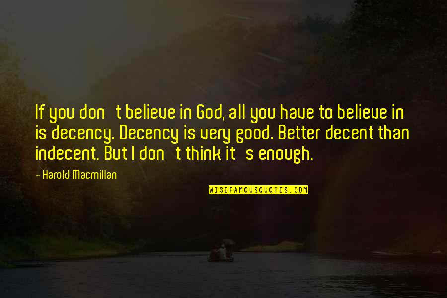 Don't Believe In God Quotes By Harold Macmillan: If you don't believe in God, all you