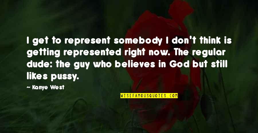 Don't Believe In God Quotes By Kanye West: I get to represent somebody I don't think