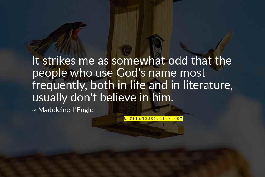 Don't Believe In God Quotes By Madeleine L'Engle: It strikes me as somewhat odd that the