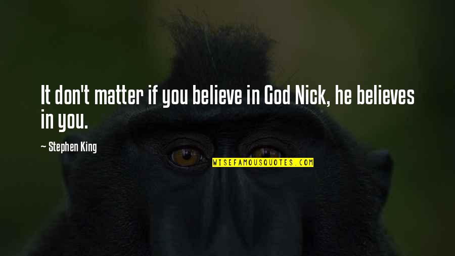Don't Believe In God Quotes By Stephen King: It don't matter if you believe in God