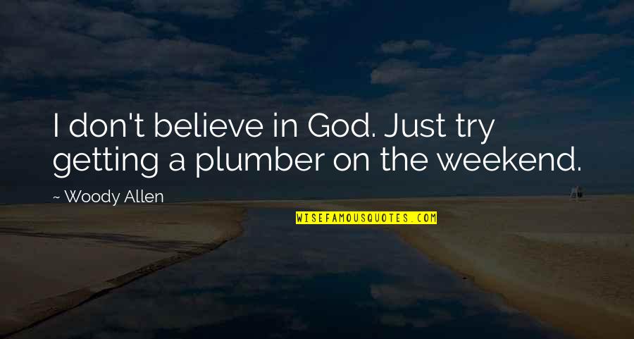Don't Believe In God Quotes By Woody Allen: I don't believe in God. Just try getting