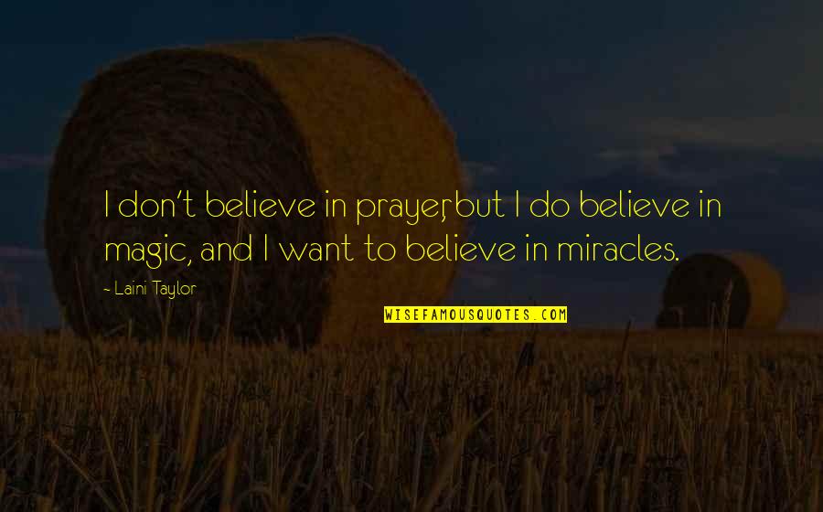 Don't Believe In Magic Quotes By Laini Taylor: I don't believe in prayer, but I do