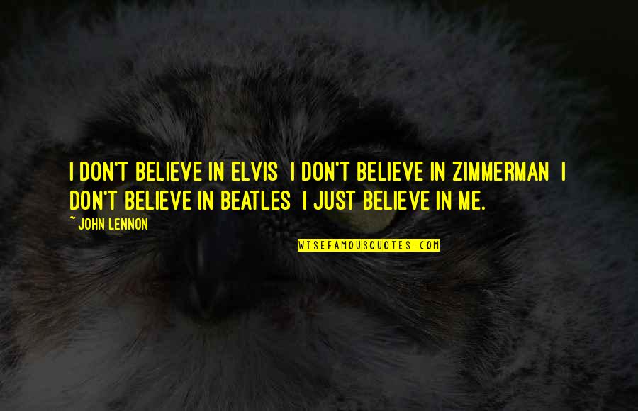 Don't Believe In Me Quotes By John Lennon: I don't believe in Elvis I don't believe