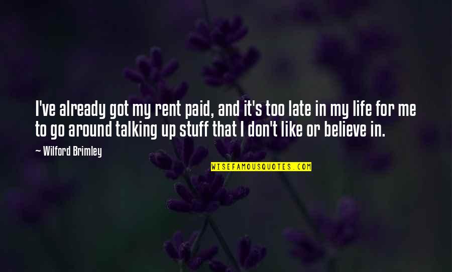 Don't Believe In Me Quotes By Wilford Brimley: I've already got my rent paid, and it's