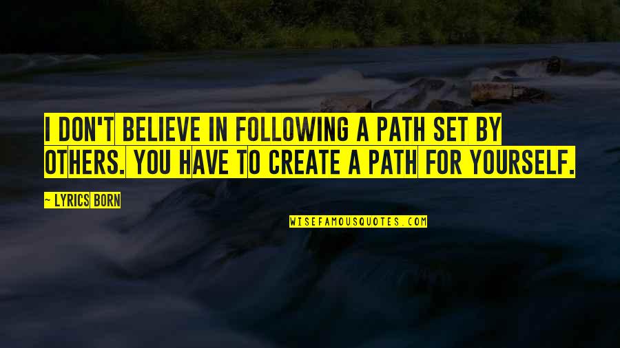 Dont Believe In Others Quotes By Lyrics Born: I don't believe in following a path set