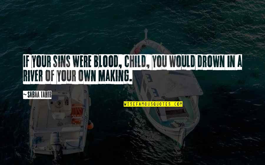 Dont Believe Lies Quotes By Sabaa Tahir: If your sins were blood, child, you would