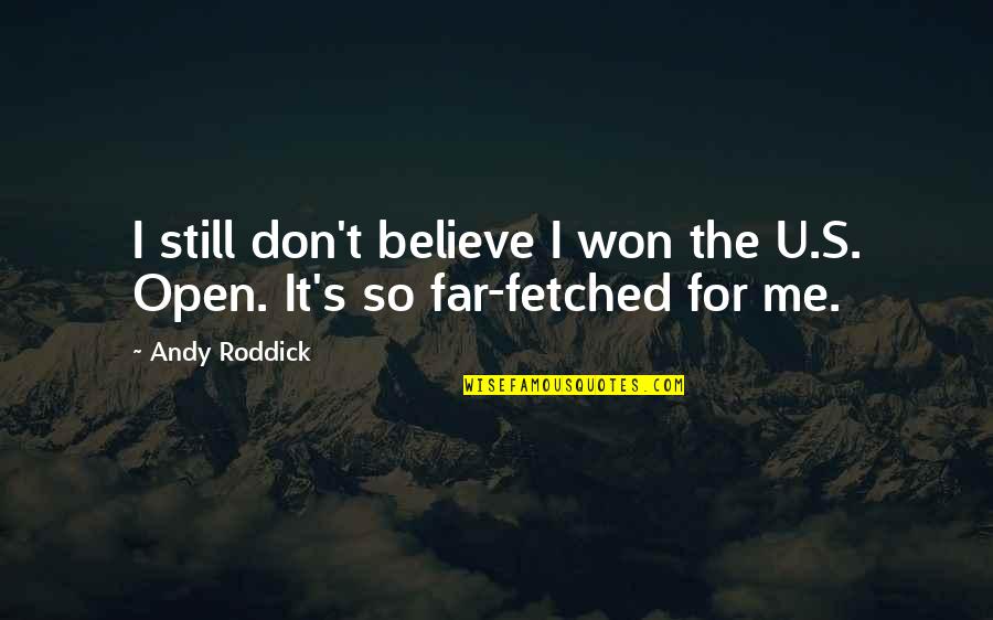 Dont Believe Quotes By Andy Roddick: I still don't believe I won the U.S.