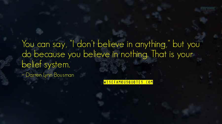 Dont Believe Quotes By Darren Lynn Bousman: You can say, "I don't believe in anything,"