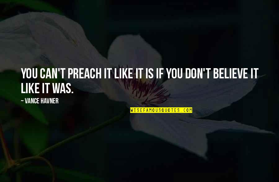 Dont Believe Quotes By Vance Havner: You can't preach it like it is if