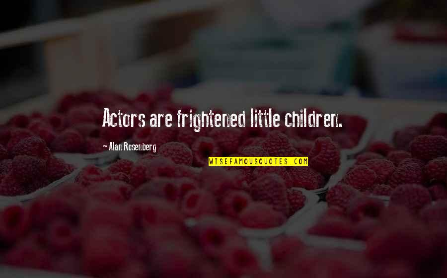 Dont Believe The Swipe Quotes By Alan Rosenberg: Actors are frightened little children. Dont Believe The Swipe Quotes By Alan Rosenberg: Actors are frightened little children.