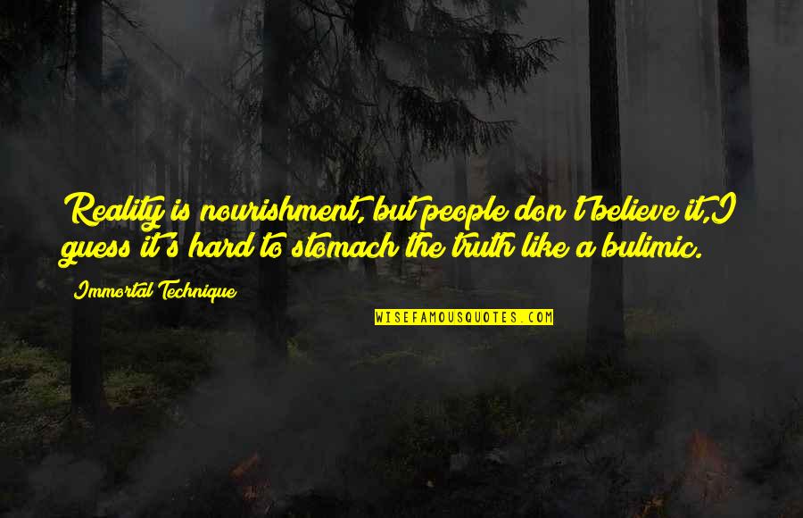 Don't Believe The Truth Quotes By Immortal Technique: Reality is nourishment, but people don't believe it,I